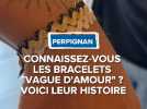 Connaissez-vous les bracelets Vague d'Amour ?