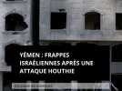 Yémen : frappes israéliennes après une attaque houthie. Escalade de violences
