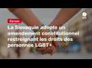 VIDEO. La Slovaquie adopte un amendement constitutionnel restreignant les droits des personnes LGBT+
