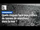 Dunkerque : Quels risques face aux milliers de tonnes de munitions dans la mer ?