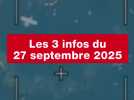 VIDEO. Les 3 infos du 27 septembre 2025