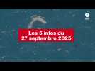 VIDEO. Les 5 infos du 27 septembre 2025