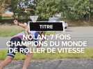 Nolan, 7 fois champion du monde de roller de vitesse