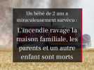 Un bébé de 2 ans a miraculeusement survécu : l'incendie ravage la maison familiale, les parents et un autre enfant sont morts