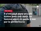 VIDEO. Il s'introduit dans un café breton avec une arme, un homme placé en garde à vue par la gendarmerie