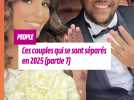 Ces couples qui se sont séparés en 2025