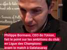 Philippe Bormans, CEO de l'Union, fait le point sur les ambitions en Ligue des Champions avant le match à Galatasaray