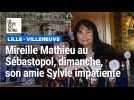 Mireille Mathieu à Lille dimanche, son amie Sylvie impatiente de la serrer dans ses bras