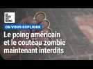D'ici au 7 décembre, vous ne pourrez plus posséder de poing américain ou de couteau zombie