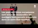 VIDEO. Les pays de l'Union européenne sont tenus de reconnaître les mariages homosexuels prononcés dans un autre État membre