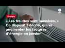 VIDÉO. « Les fraudes sont massives. » Ce dispositif décrié, qui va augmenter les factures d'énergie en janvier