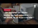 VIDÉO. « Un appareil est vendu toutes les huit secondes » : en 2025, le air fryer a la frite !