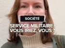 Service militaire : Vous iriez, vous ?