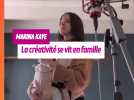 Marina Kaye : créer, oui... mais en famille !