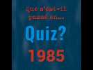 VIDÉO. POQUIZ que s'est-il passé en... 1985 ?