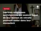 VIDEO. Les trois religieuses autrichiennes qui avaient fugué de leur maison de retraite pourront rester dans leur monastère