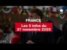 VIDEO. Les 5 infos France du 27 novembre 2025