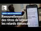 Titres de séjour : les retards de renouvellement, "un système qui brise des vies"