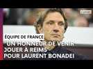 Le sélectionneur de l'équipe de France Laurent Bonadei se languit d'évoluer à Reims