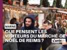 Que pensent les visiteurs du Marché de Noël de Reims ?