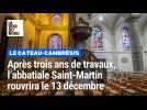 Après trois ans de travaux, l'abbatiale Saint-Martin du Cateau-Cambrésis rouvre le 13 décembre.