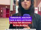 Emmanuel Macron face à nos lecteurs : On vous fait découvrir le lieu du débat