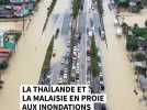La Thaïlande et la Malaisie en proie aux inondations