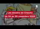 VIDEO. Les dessins de Chaunu du 24 au 28 novembre 2025
