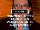 Comment lutter contre les violences faites aux femmes ?