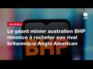 VIDEO. Le géant minier australien BHP renonce à racheter son rival britannique Anglo American