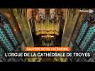 L'orgue de la cathédrale de Troyes
