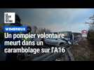 Carambolage sur l'A16 : un sapeur-pompier volontaire de 25 ans perd la vie