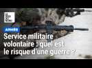 Service militaire volontaire : quel est le risque d'une guerre ?