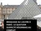 Casse du Louvre : le quatuor suspecté désormais au complet