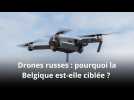 Pourquoi la Russie cible la Belgique avec ses drones ?