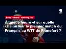 VIDÉO. Félix Lebrun - Junsung Oh. À quelle heure et sur quelle chaîne voir le premier match du Français au WTT de Francfort ?