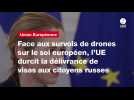 VIDEO. Face aux survols de drones sur le sol européen, l'UE durcit la délivrance de visas aux citoyens russes