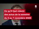 VIDEO. Ce qu'il faut retenir des actus de la semaine du 3 au 7 novembre 2025