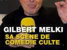 Gilbert Melki nous raconte sa scène culte de comédie
