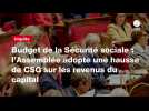 VIDEO. Budget de la Sécurité sociale : l'Assemblée adopte une hausse de CSG sur les revenus du capital