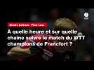 VIDÉO. Alexis Lebrun - Finn Luu. À quelle heure et sur quelle chaîne suivre le match du WTT champions de Francfort ?