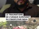 L'unique survivant du crash d'Air India complètement traumatisé