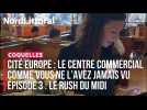 COQUELLES | Cité Europe : le centre commercial comme vous ne l'avez jamais vu | Épisode 3 : Le rush du midi