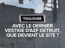 Avec le dernier vestige d'AZF détruit, que devient le site ?
