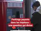 Parkings payants dans les hôpitaux : une question qui divise