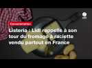 VIDEO. Listeria : Lidl rappelle à son tour du fromage à raclette vendu partout en France
