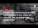 VIDEO. Israël : une procureure arrêtée pour la fuite d'une vidéo de sévices sur un prisonnier palestinien