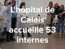 Nouveaux internes à l'hôpital : comment Calais séduit les jeunes médecins ?