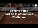 VIDÉO. La raffa-volo : l'art de la pétanque à l'italienne