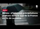 VIDEO. Météo : d'intenses précipitations prévues dans le sud de la France en fin de semaine